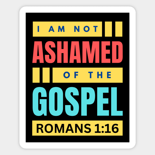 I Am Not Ashamed Of The Gospel | Christian Bible Verse Romans 1:16 Magnet by All Things Gospel